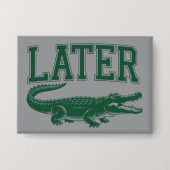 Später Alligator Lustiger Gator-Witz Spruch Button (Vorderseite)