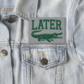 Später Alligator Lustiger Gator-Witz Spruch Button (Insitu)