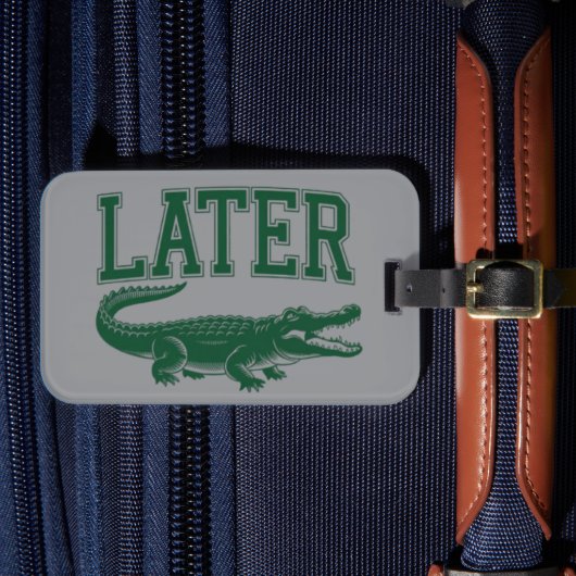 Später Alligator Lustiger Gator-Witz Spruch  Gepäckanhänger (Vorderseite Insitu 4)