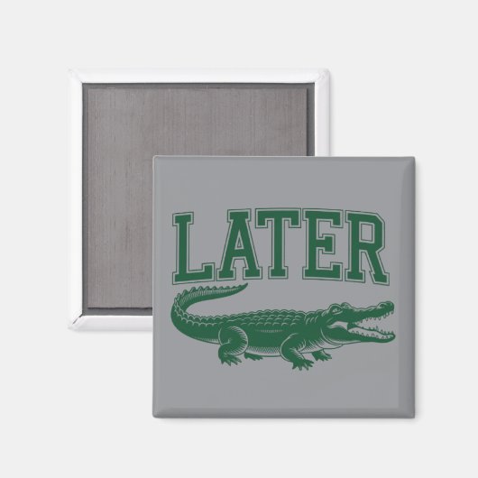 Später Alligator Lustiger Gator-Witz Spruch Magnet (Vorderseite/Rückseite)