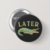 Später Gator Funny Alligator Sarcastic Crocodile Button (Vorne & Hinten)