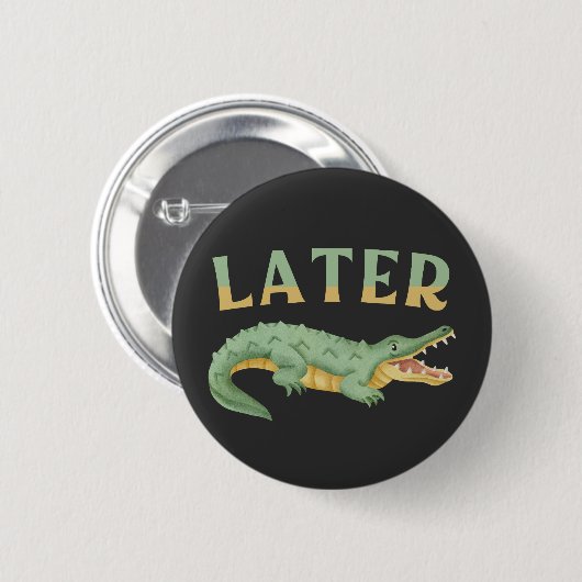 Später Gator Funny Alligator Sarcastic Crocodile Button (Vorne & Hinten)
