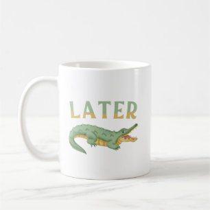 Später Gator Funny Alligator Sarcastic Crocodile Kaffeetasse