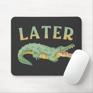 Später Gator Funny Alligator Sarcastic Crocodile Mousepad
