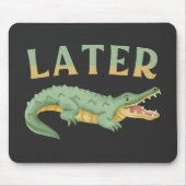 Später Gator Funny Alligator Sarcastic Crocodile Mousepad (Vorne)
