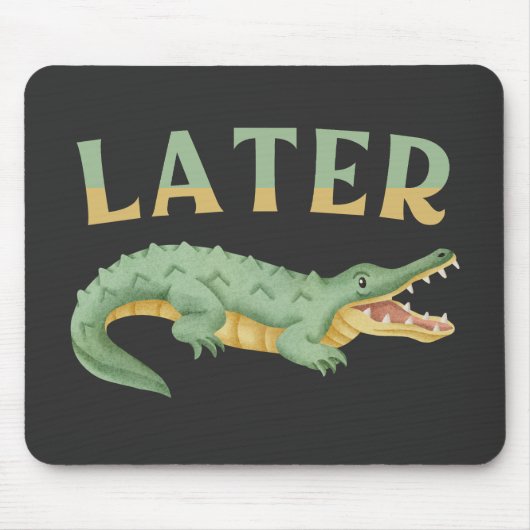 Später Gator Funny Alligator Sarcastic Crocodile Mousepad (Vorne)