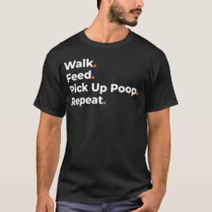 Spaziergang Füttern Kot Aufheben Wiederholen Hunde T-Shirt