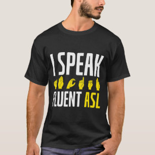 Speak Fluent Asl Fun Deaf T-Shirt