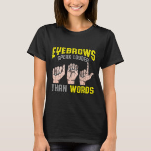 Speak lauter als Worte Taube Awareness Asl Fun Gif T-Shirt