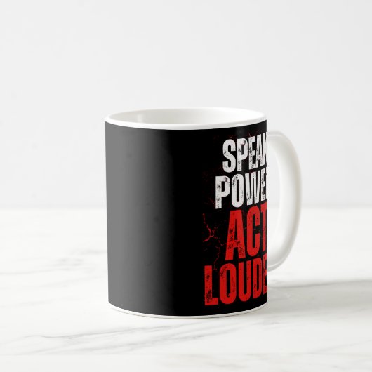 Speak Power Act Louder Statement Design Kaffeetasse (VorderseiteRechts)