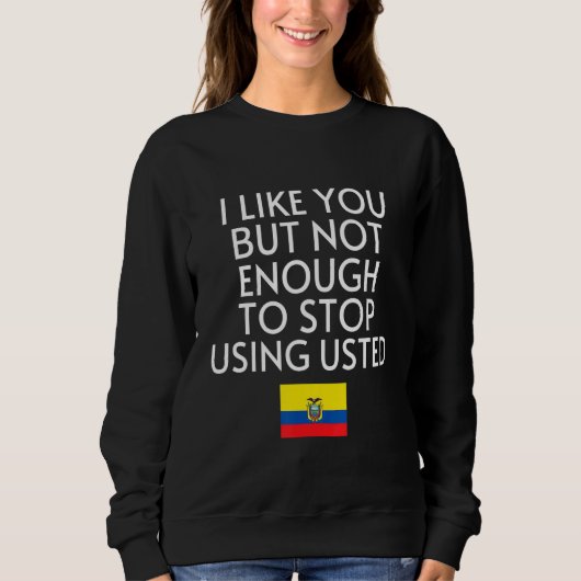 Speak Spanish Ecuador Flag Usted Tu Ecuadorian 1 Sweatshirt (Vorderseite)