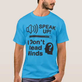 Speak Up – I Don’t Read Minds Funny Communication  T-Shirt