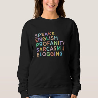 Speaks English Sarcasm Blogging Women Blog Blogger Sweatshirt