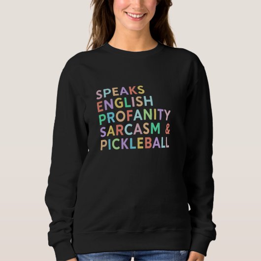 Speaks Languages English Sarcasm Profanity Pickleb Sweatshirt (Vorderseite)