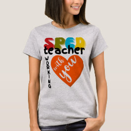 Special Education SPED Teacher Working With You T-Shirt