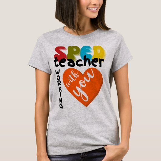 Special Education SPED Teacher Working With You T-Shirt (Vorderseite)
