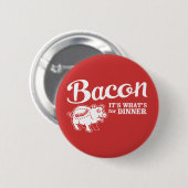 Speck - es ist das, was zum Abendessen Button (Vorne & Hinten)