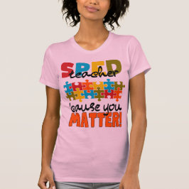 SPED teacher cause you matter   T-Shirt