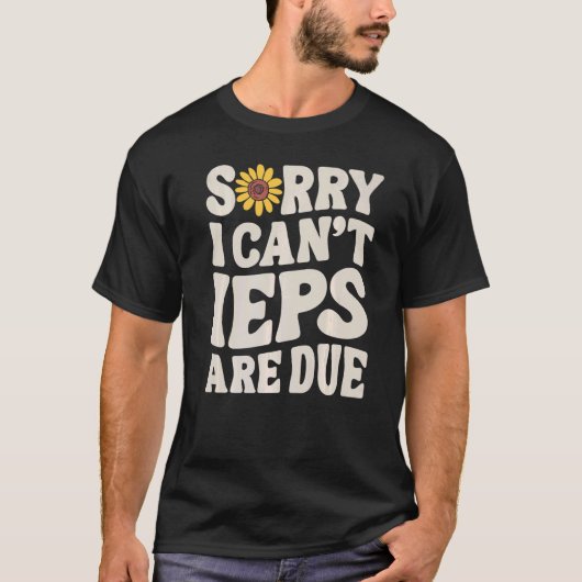 SPED Teacher IEP Sorry I Can't Special Education S T-Shirt (Vorderseite)