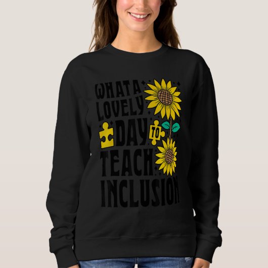 SPED Teacher What A Lovely Day To Teach Inclusion Sweatshirt (Vorderseite)