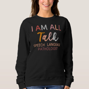 Speech Language Pathologen Therapy Slp I'm All T Sweatshirt