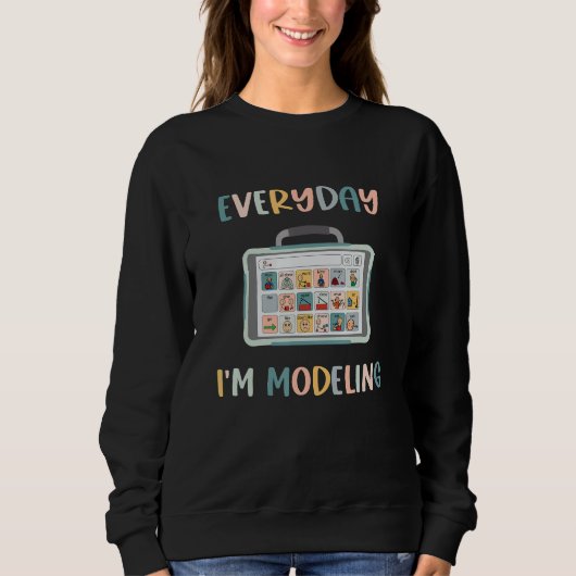 Speech Language Pathologist Everyday I'm Modeling  Sweatshirt (Vorderseite)