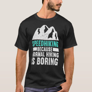 Speedwandern, weil normales Wandern langweilig ist T-Shirt