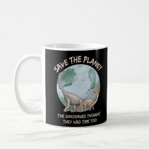 SPEICHERN SIE DEN PLANET, DIE DINOSAUREN DACHTEN,  KAFFEETASSE