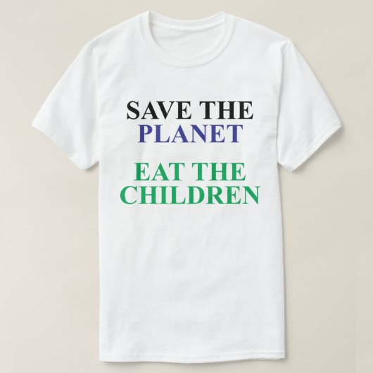 SPEICHERN SIE DEN PLANETEN UND ESSEN SIE DIE KINDE T-Shirt (Design vorne)