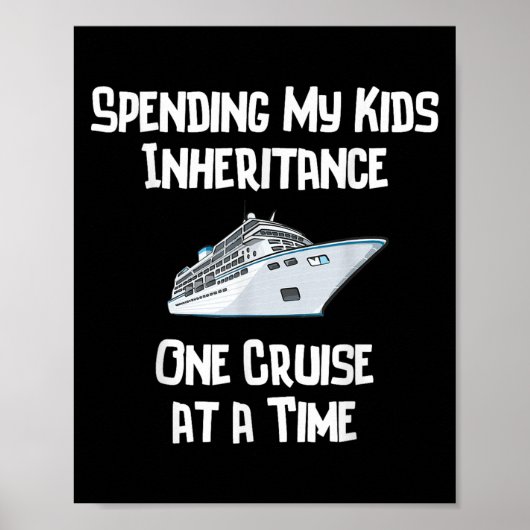 Spending My Kids Inheritance One Cruise At A Time Poster (Vorne)