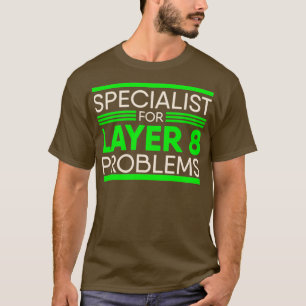 Spezialist für Probleme der Ebene 8 bei IT-Adminis T-Shirt