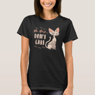 Sphynx Katze kein Haar... Geschenkhemd ist egal T-Shirt