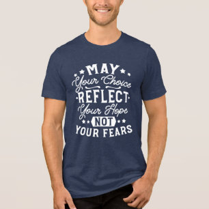 Spiegelt Hoffnung, nicht Angst – Motivierende Wahl Tri-Blend Shirt