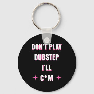 Spiel keinen Dubstep, ich werde  Schlüsselanhänger