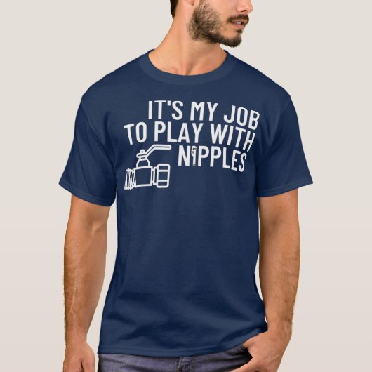 Spiel mit Nipples Funny Plumber Geschenk Pipefitte T-Shirt (Vorderseite)