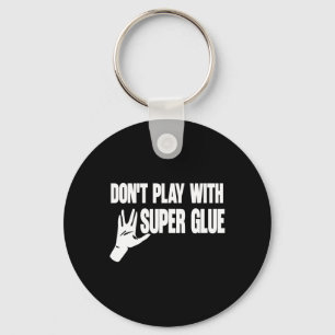 Spiel nicht mit Super Glue Schlüsselanhänger