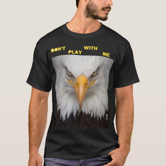 Spiel nicht mit wütendem Adler  T-Shirt (Vorderseite)