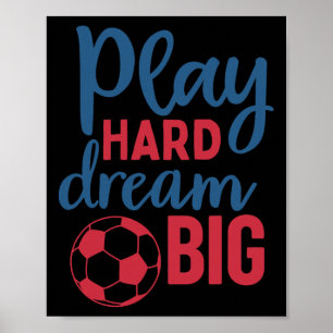Spiele hart, träume groß Fußballfan-Motivation Fuß Poster