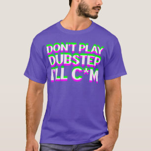 Spiele keine Dubstep EDM-Musik DJ Raveechno Party  T-Shirt