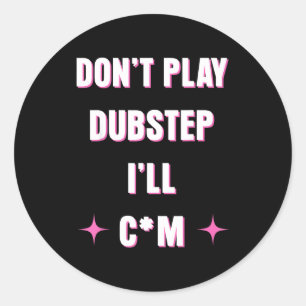 Spiele keinen Dubstep, ich werde Runder Aufkleber
