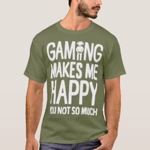 Spiele machen mich glücklich, nicht so viel Gamer  T-Shirt