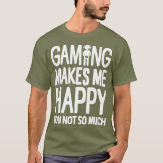 Spiele machen mich glücklich, nicht so viel Gamer T-Shirt