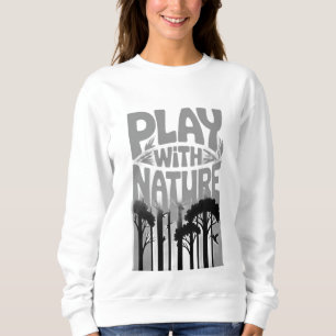 Spiele Mit Der Natur Die Natur Ist Der Spielplatz  Sweatshirt