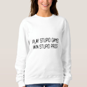 Spielen dumme Spiele Gewinnen dumme Preise Sweatshirt