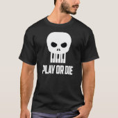 Spielen oder Die mit Weißart T-Shirt (Vorderseite)