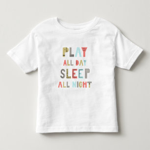 Spielen Sie den ganzen Tag schlafend die ganze Nac Kleinkind T-shirt