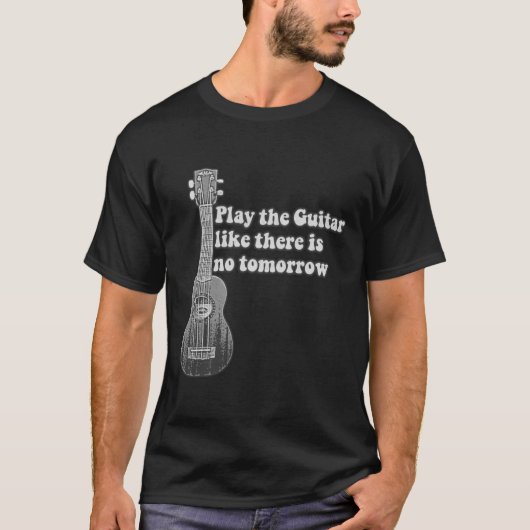 Spielen Sie die Gitarre, wie es kein Morgen gibt T-Shirt (Vorderseite)