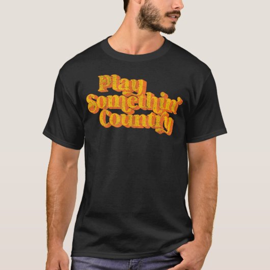 Spielen Sie etwas Country Music Sprichwort Funny 7 T-Shirt (Vorderseite)