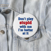 Spielen Sie kein stupides lustiges Sprichwort Button (Beispiel)