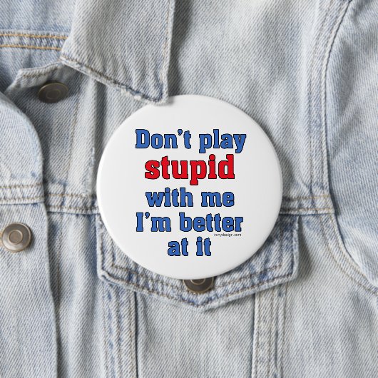 Spielen Sie kein stupides lustiges Sprichwort Button (Beispiel)